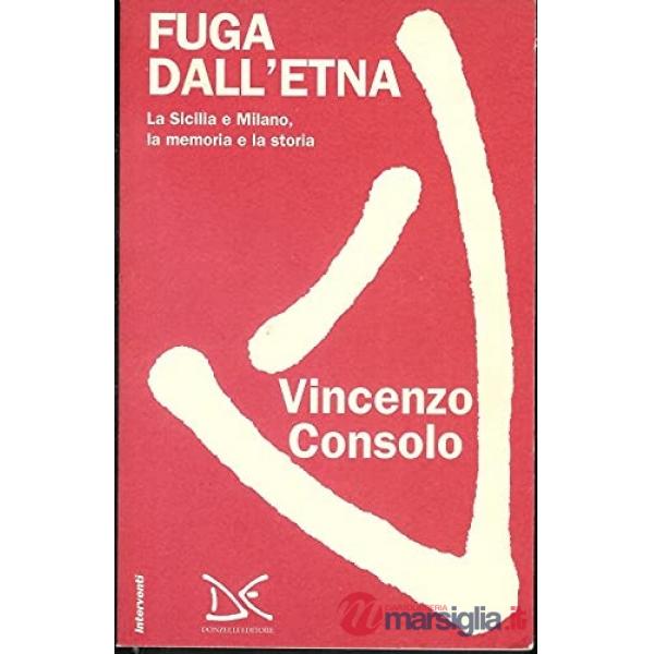 Fuga dall'Etna. La Sicilia e Milano, la memoria e la storia