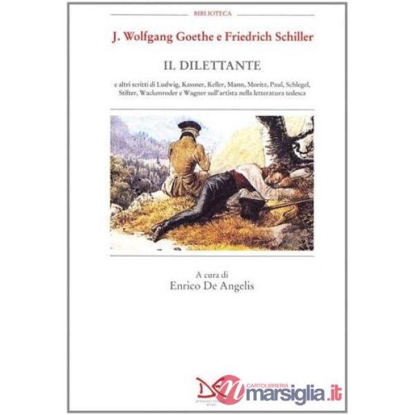 Dilettante e altri scritti di Ludwig, Kassner, Keller, Mann, Moritz, Paul, Schlegel, Stifter, Wackenroder e Wagner sull'artista 
