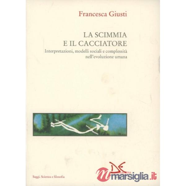Evoluzione umana (L'). Vol. 1: La scimmia e il cacciatore. Interpretazioni, mode