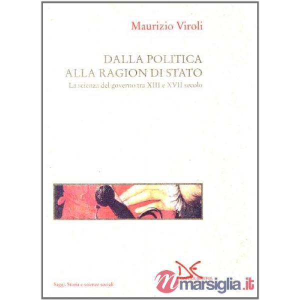 Dalla politica alla ragion di Stato. La scienza del governo tra XIII e XVII secolo