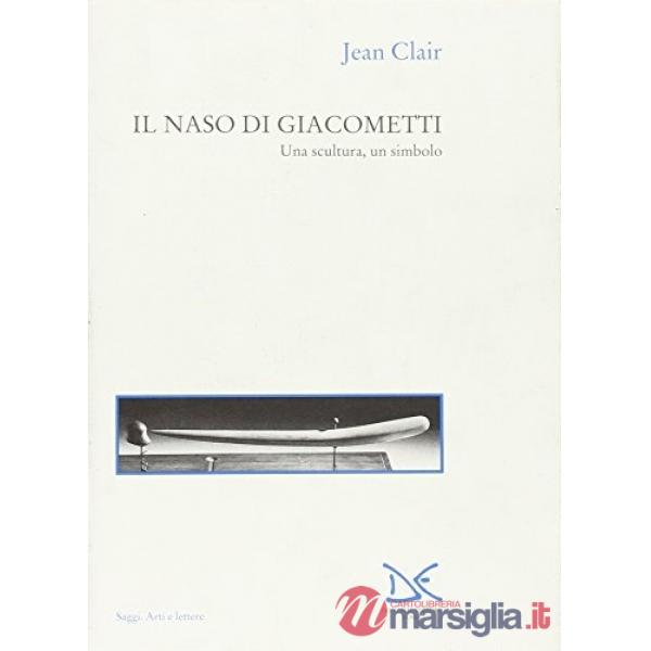 Naso di Giacometti. Una scultura, un simbolo (Il)
