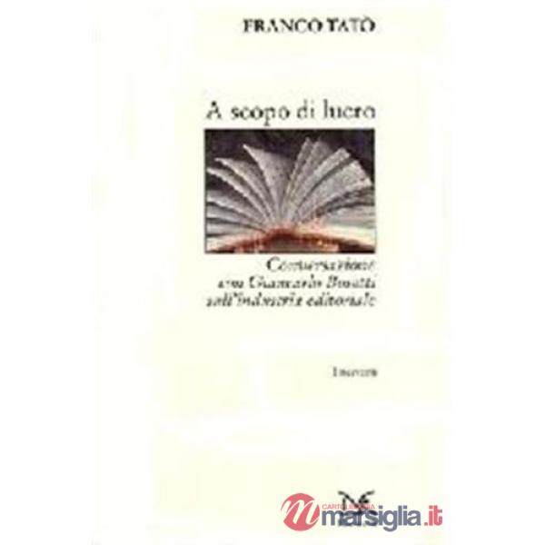 A scopo di lucro. Conversazione con Giancarlo Bosetti sull'industria editoriale