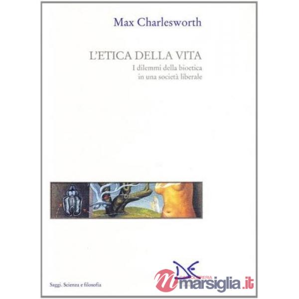Etica della vita. I dilemmi della bioetica in una società liberale (L')