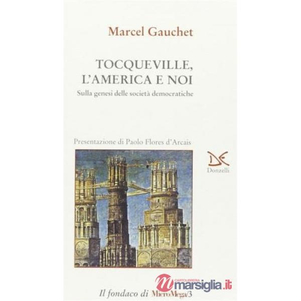 Tocqueville, l'America e noi. Sulla genesi delle società democratiche