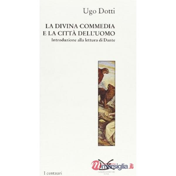 Divina Commedia e la città dell'uomo. Introduzione alla lettura di Dante (La)