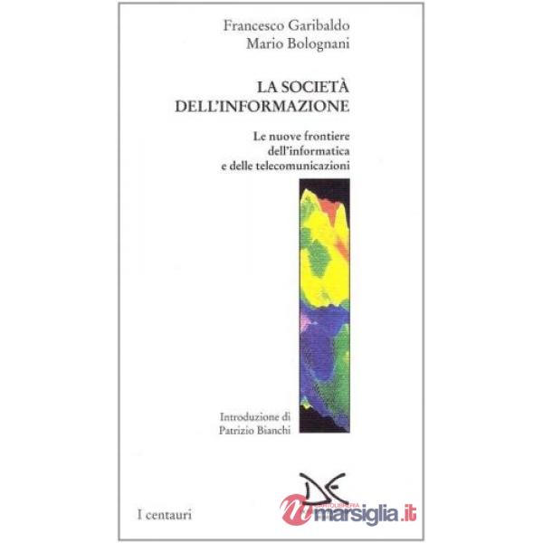 Società dell'informazione. Le nuove frontiere dell'informatica e delle telecomunicazioni (La)