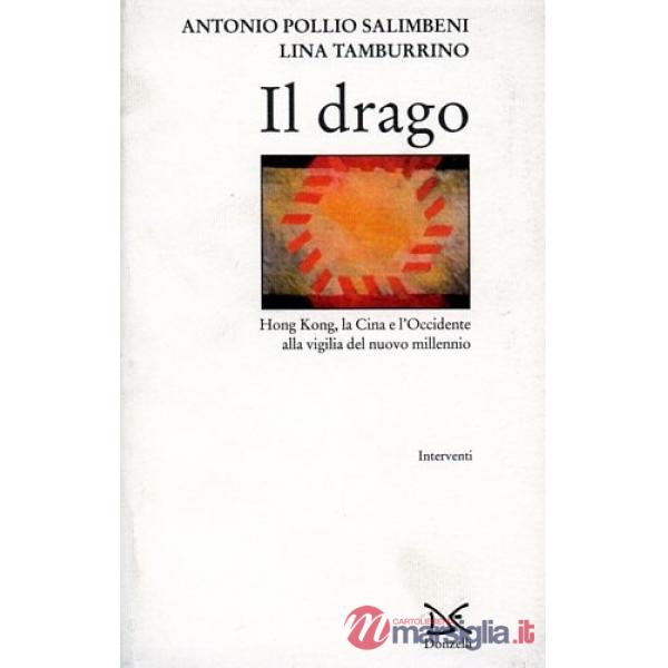 Drago. Hong Kong, la Cina e l'Occidente alla vigilia del nuovo millennio (Il)
