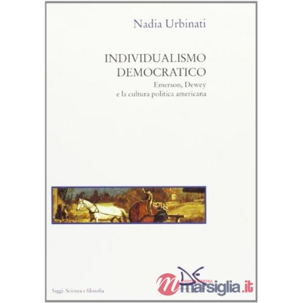 Individualismo democratico. Emerson, Dewey e la cultura politica americana