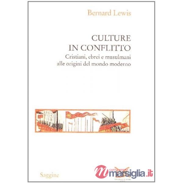 Culture in conflitto. Cristiani, ebrei e musulmani alle origini del mondo modern