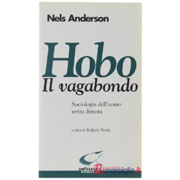 Hobo. Il vagabondo. Sociologia dell'uomo senza dimora