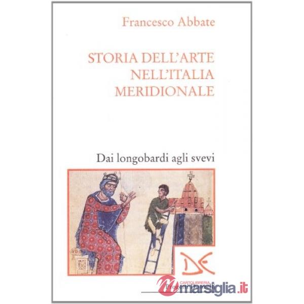 Storia dell'arte nell'Italia meridionale. Vol. 1: Dai longobardi agli svevi.