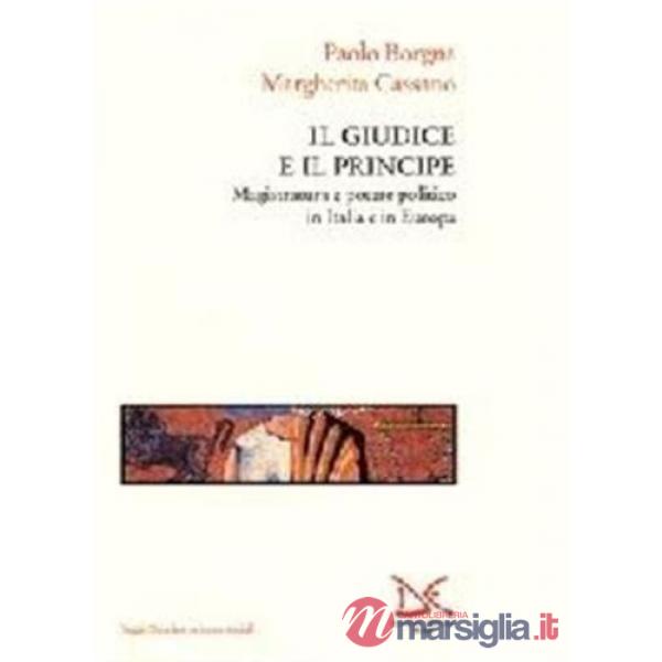 Giudice e il principe. Magistratura e potere politico in Italia e in Europa (Il)