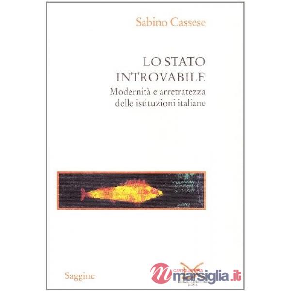 Stato introvabile. Modernità e arretratezza delle istituzioni italiane (Lo)