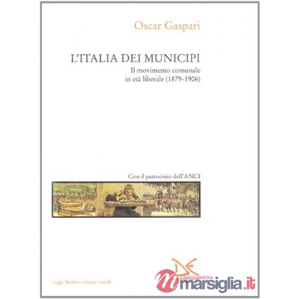 Italia dei municipi. Il movimento comunale in età liberale (1879-1906) (L')