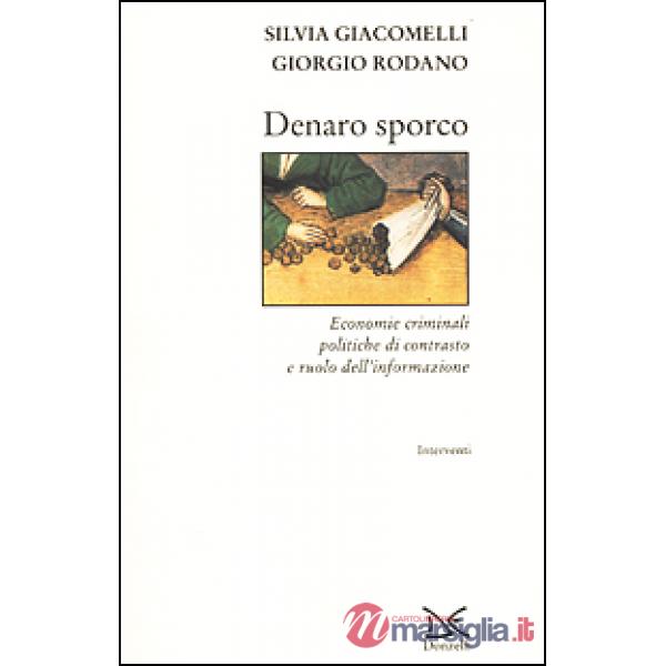 Denaro sporco. Economie criminali, politiche di contrasto e ruolo dell'informazi