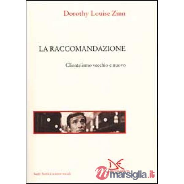Raccomandazione. Clientelismo vecchio e nuovo (La)