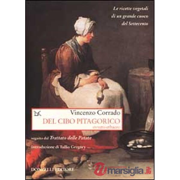 Del cibo pitagorico ovvero erbaceo, seguito dal trattato delle patate. Le ricette vegetali di un grande cuoco del Settecento