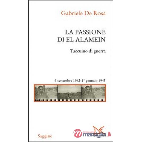 Passione di El Alamein. Taccuino di guerra 6 settembre 1942-1 gennaio 1943 (La)