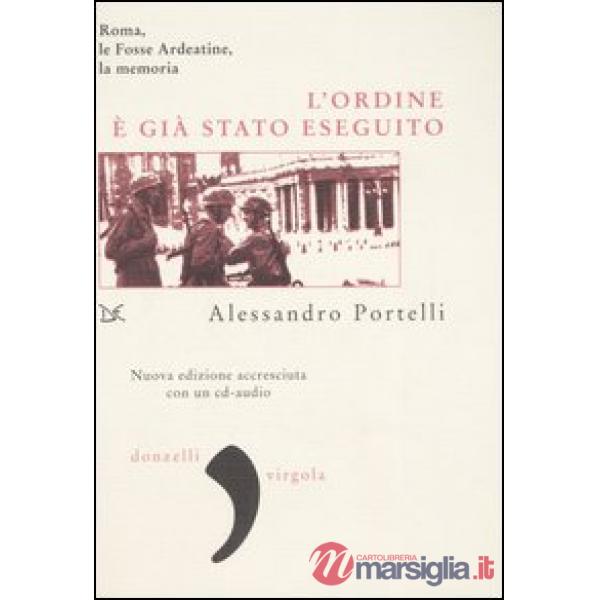 Ordine è già stato eseguito. Roma, le Fosse Ardeatine, la memoria. Con CD Audio 