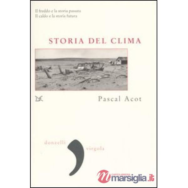 Storia del clima. Dal Big Bang alle catastrofi climatiche