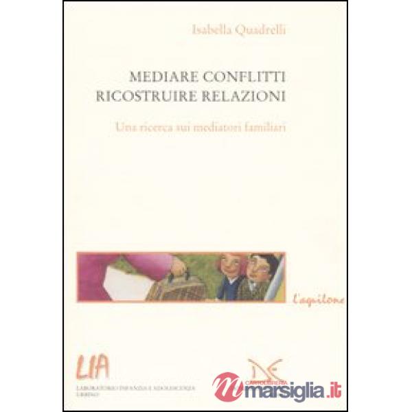 Mediare conflitti, ricostruire relazioni. Una ricerca sui mediatori familiari