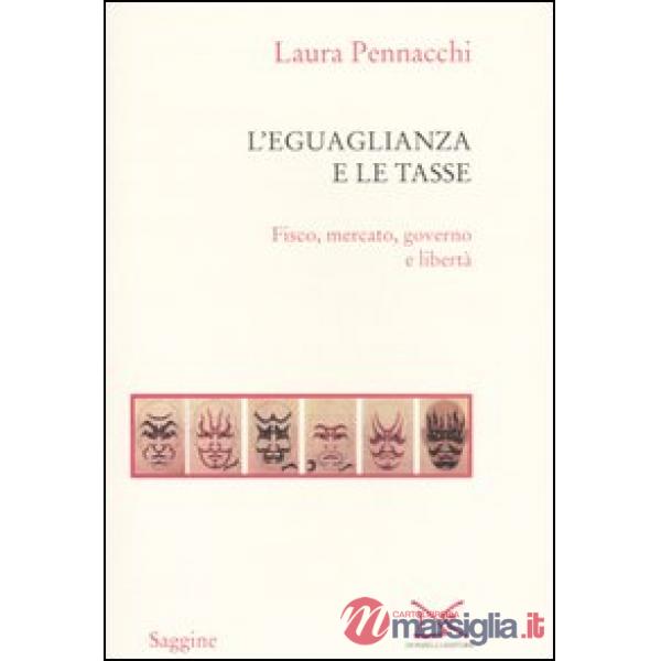 Eguaglianza e le tasse. Fisco, mercato, governo e libertà (L')