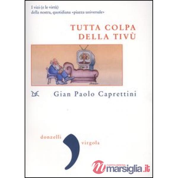 Tutta colpa della Tivù. I vizi (e le virtù) della nostra, quotidiana «piazza uni