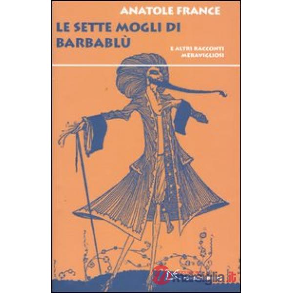 Sette mogli di Barbablù. E altri racconti meravigliosi (Le)