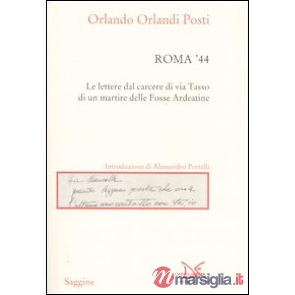 Roma '44. Lettere dal carcere di via Tasso di un martire delle Fosse Ardeatine