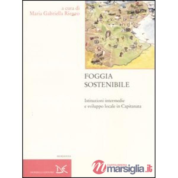 Foggia sostenibile. Istituzioni intermedie e sviluppo locale in Capitanata
