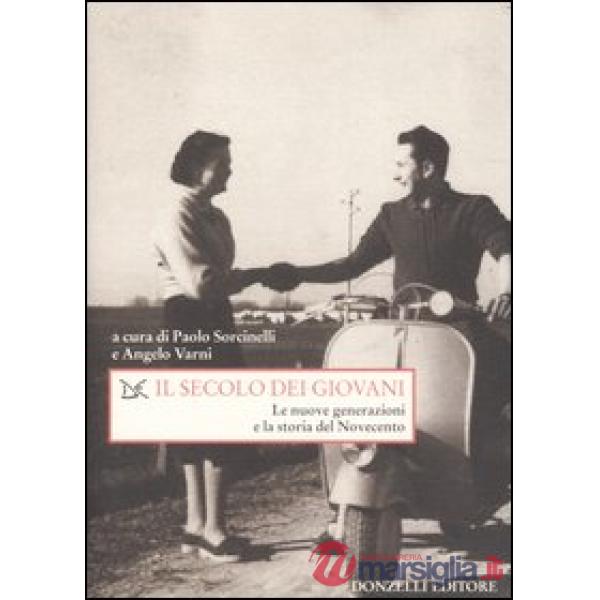 Secolo dei giovani. Le nuove generazioni e la storia del Novecento (Il)