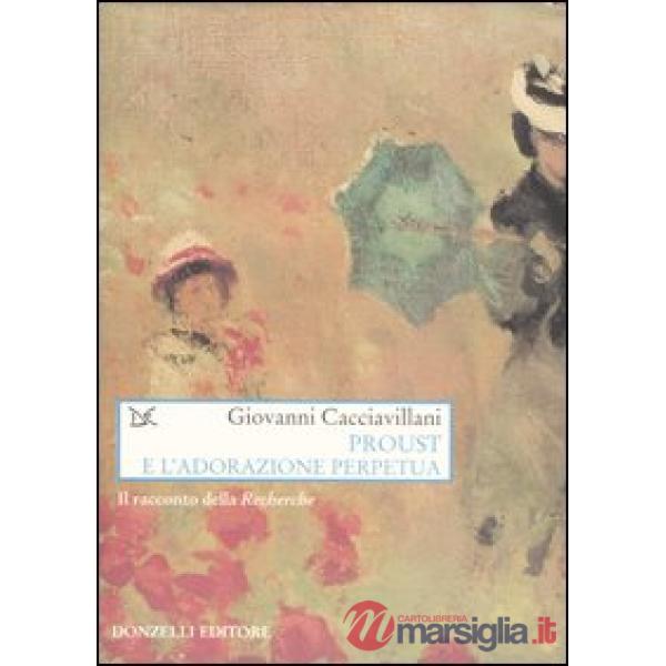 Proust e l'adorazione perpetua. Il racconto della Recherche