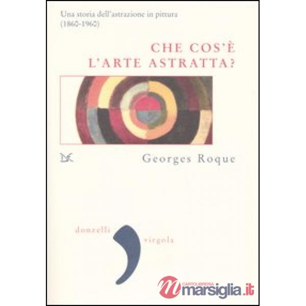 Che cos'è l'arte astratta? Una storia dell'astrazione in pittura (1860-1960)