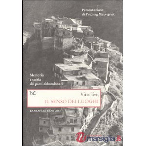 Senso dei luoghi. Memoria e storia dei paesi abbandonati (Il)