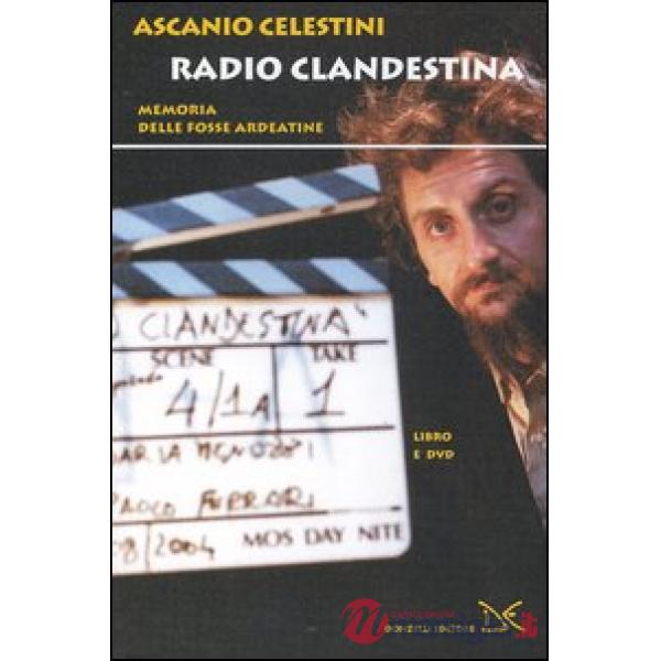 Radio clandestina. Memoria delle Fosse Ardeatine. Con DVD