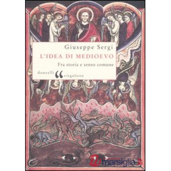 Idea di Medioevo. Fra storia e senso comune (L')
