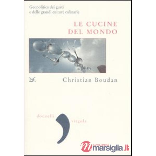 Cucine del mondo. Geopolitica del gusto (Le)