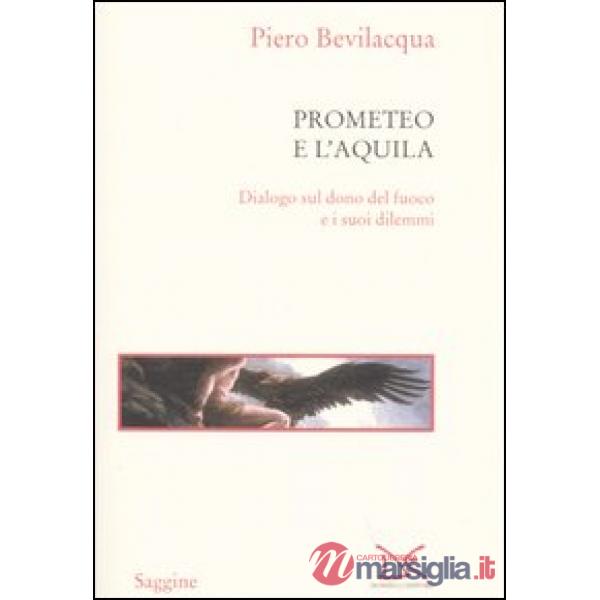 Prometeo e l'aquila. Dialogo sul dono del fuoco e i suoi dilemmi
