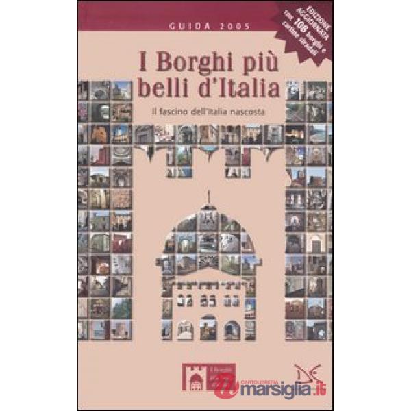 Borghi più belli d'Italia. Il fascino dell'Italia nascosta. Guida 2005 (I)
