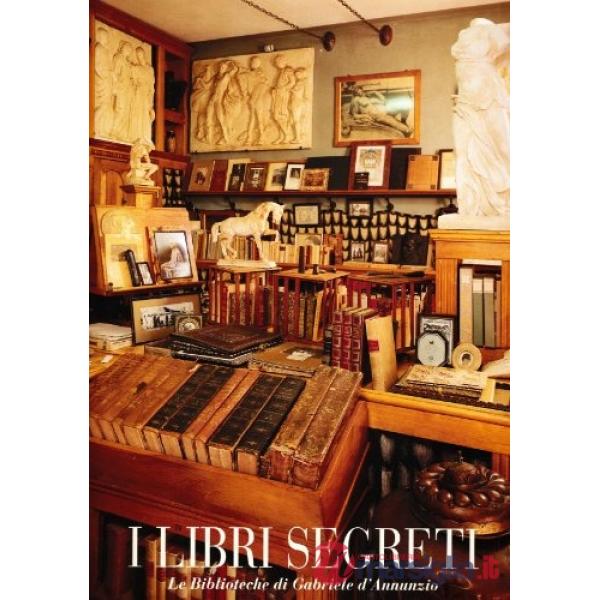 Libri segreti. Le biblioteche di Gabriele D'Annunzio (I)