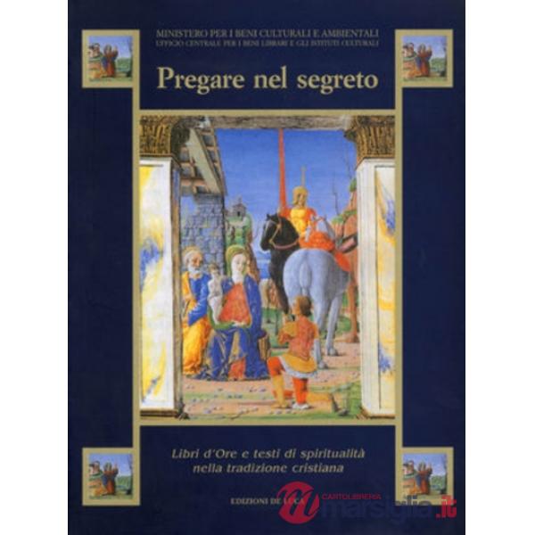 Pregare nel segreto. Montecassino. Libri d'ore e testi di spiritualità nella tra