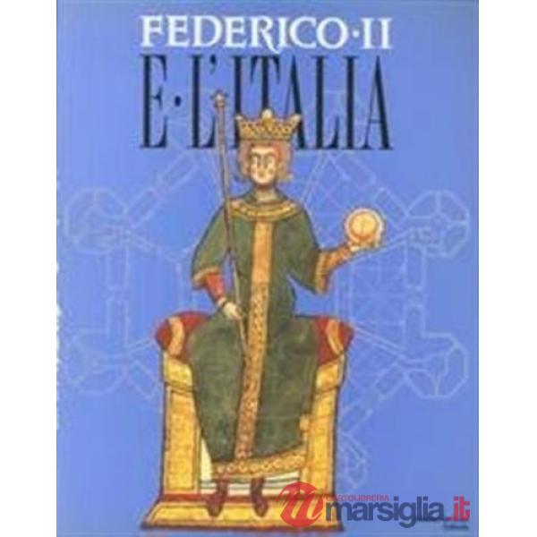 Federico II e l'Italia. Percorsi, luoghi, segni e strumenti