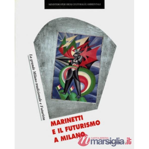 Marinetti e il futurismo a Milano. La grande Milano tradizionale e futurista