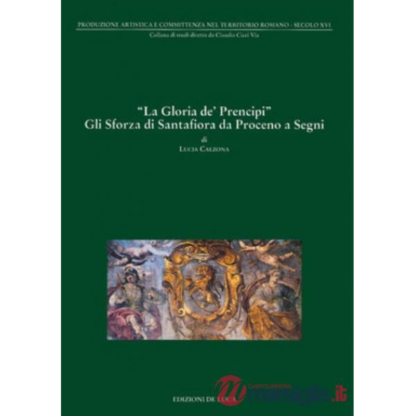 Gloria dei principi. Gli Sforza di Santafiora (La)