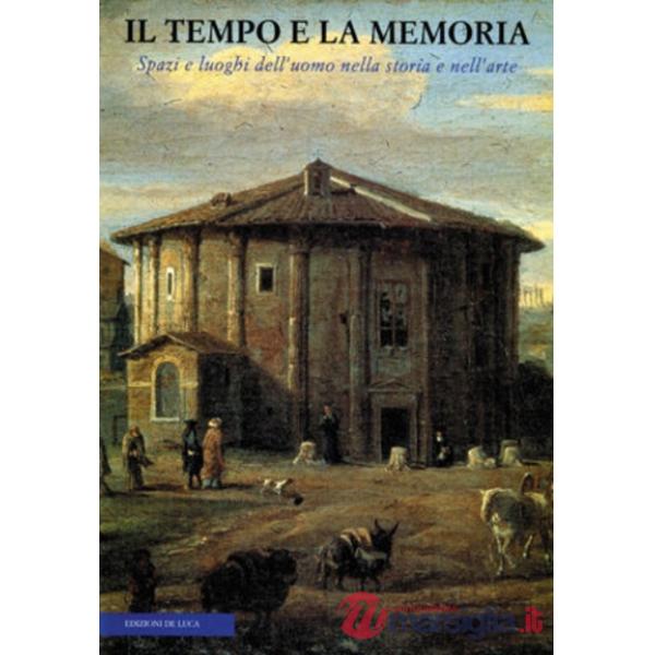 Tempo e la memoria. Spazi e luoghi dell'uomo (Il)