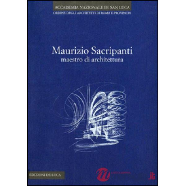 Maurizio Sacripanti. Maestro di architettura. Ediz. illustrata