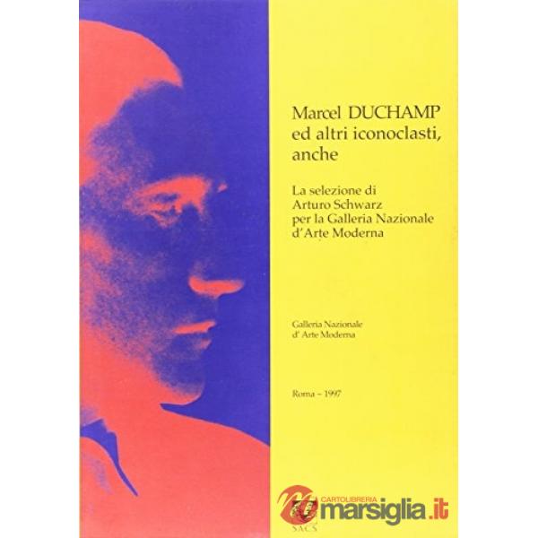 Machel Duchamp ed altri iconoclasti. Catalogo della mostra