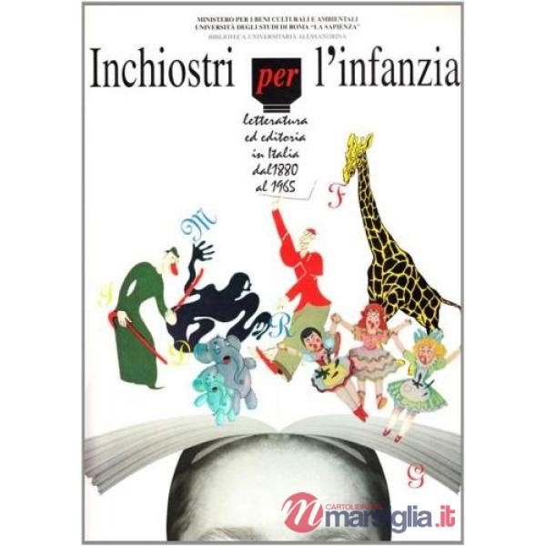 Inchiostri per l'infanzia. Letteratura ed editoria in Italia dal 1880 al 1965. Catalogo della mostra