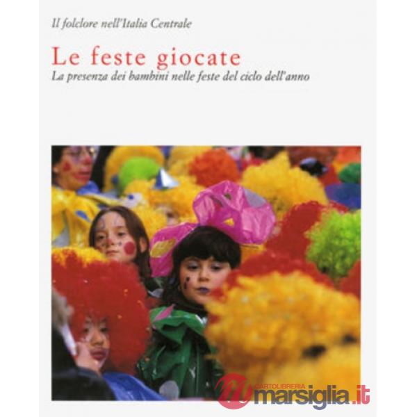 Feste giocate. La presenza dei bambini nelle feste del ciclo dell'anno (Le)