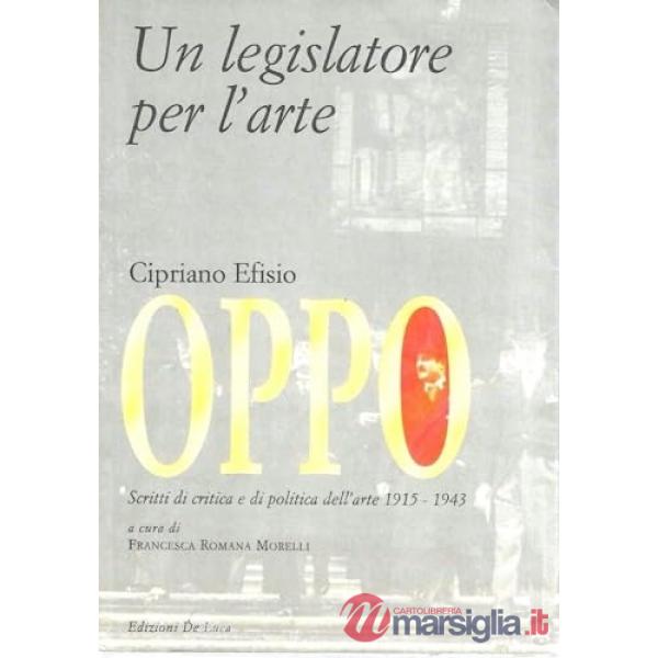 Cipriano Efisio Oppo. Un legislatore per l'arte. Scritti di critica e politica d